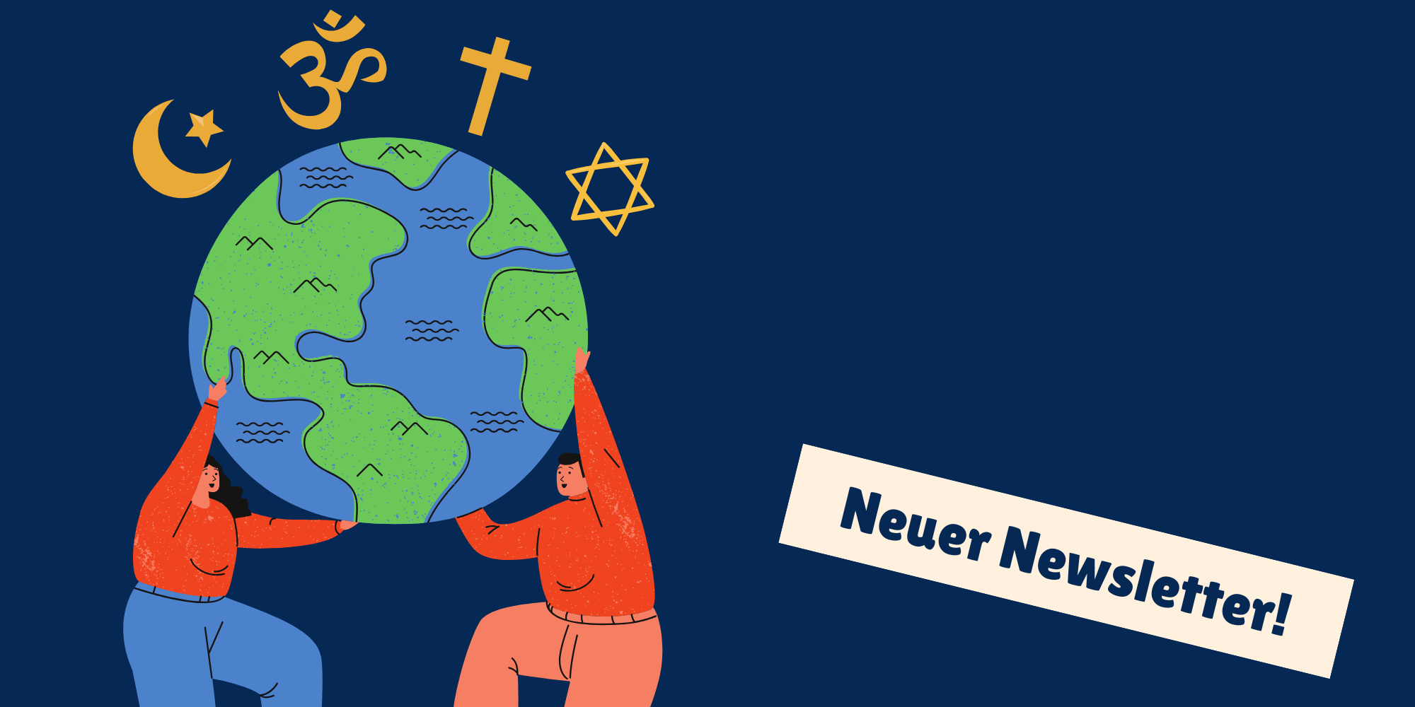Zwei gezeichnete Personen halten eine große Erdkugel. Über der Erde schweben religiöse Symbole (Halbmond, Om, Kreuz, Davidstern). Auf dunkelblauem Hintergrund steht rechts in einem hellen Kasten: „Neuer Newsletter!“. Das Bild vermittelt Vielfalt und Zusammenhalt in globalem Kontext.