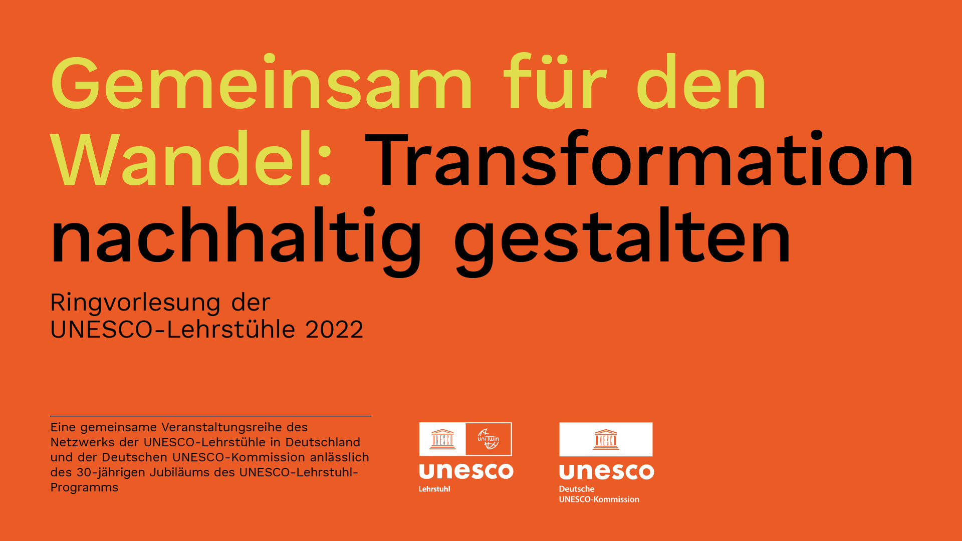 Poster zur Ringvorlesung. Der Leitspruch "Gemeinsam für den Wandel: Transformation nachhaltig gestalte" steht auf orangenem Untergrund geschrieben. Quelle und Copyright: Deutsche UNESCO-Kommission  