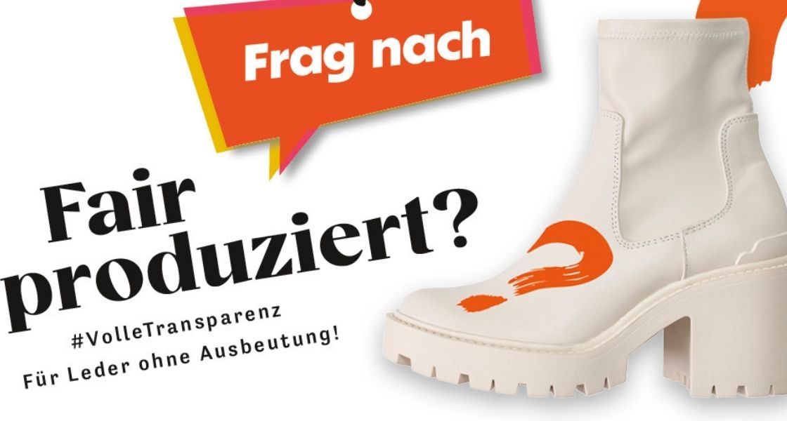 Ein weißer Schuh mit einem orangen Fragezeichen, dazu die Schrift "Frag nach. Fair produziert? #VolleTransparenz. Für Leder ohne Ausbeutung!"