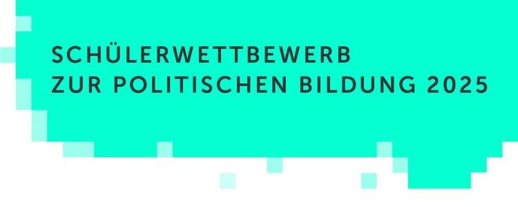 Das Bild zeigt die Überschrift "Schülerwettbewerb zur politischen Bildung 2025" vor einem türkisfarbenen Hintergrund.