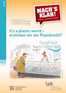 It’s a Plastic World – ersticken wir am Plastikmüll? Quelle: www.lpb-bw.de