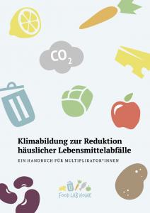 FoodLabHome - Klimabildung zur Reduktion häuslicher Lebensmittelabfälle: Ein Handbuch für Multiplikator*innen. Quelle: www.foodlabhome.net