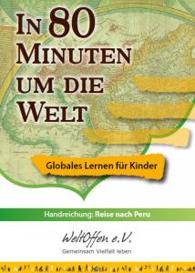 Titelseite Handreichung "In 80 Minuten um die Welt - Globales Lernen für Kinder: Reise nach Peru". Quelle: WeltOffen e. V. 