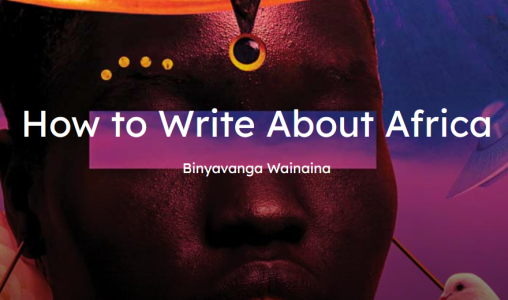 Screenshot der Seite granta.com/how-to-write-about-africa/: der Kopf einer Schwarzen Person, im Vordergrund der Schriftzug "How to Write About Africa. Binyavanga Wainaina"
