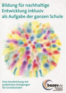 Titelseite Handreichung bezev: "Bildung für nachhaltige Entwicklung inklusiv als Aufgabe der ganzen Schule". Quelle: bezev