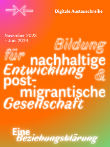 Programm und detaillierte Beschreibung der digitalen Austauschreihe "Bildung für nachhaltige Entwicklung & postmigrantische Gesellschaft - Eine Beziehungsklärung // Digitale Reihe"