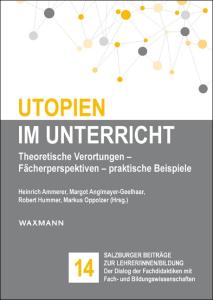 Buchcover (Waxmann): Netzwerk-Grafik in Grau-Orange, Titel „Utopien im Unterricht – Theoretische Verortungen, Fächerperspektiven, praktische Beispiele", hrsg. von Ammerer u. a., Salzburger Beiträge zur Lehrer/innenbildung, Bd. 14.