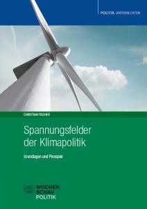 Titelbild der Unterrichtsmaterialien „Spannungsfelder der Klimapolitik – Grundlagen und Planspiel“ von Christian Fischer. Zu sehen ist eine Windkraftanlage vor blauem Himmel. Das Material gehört zur Reihe „Politik unterrichten“ und „Wochenschau Politik“.