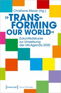 Titelseite „Transforming our World“ – Zukunftsdiskurse zur Umsetzung der UN-Agenda 2030.
