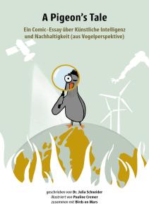 Das Bild zeigt das Cover eines Comic-Essays mit dem Titel „A Pigeon’s Tale“. Eine Taube, die durch eine Lupe blickt, steht auf einer stilisierten Erdkugel. Um sie herum befinden sich Symbole wie ein Windrad und technische Bauteile, die auf Nachhaltigkeit und Künstliche Intelligenz hinweisen. Der Untertitel beschreibt das Werk als „Ein Comic-Essay über Künstliche Intelligenz und Nachhaltigkeit (aus Vogelperspektive)“.