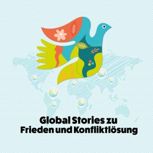 Global Stories zu Frieden und Konfliktlösung