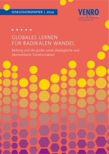 Globales Lernen für radikalen Wandel - Bildung und die große sozial-ökologische und ökonomische Transformation Quelle und Rechte: https://venro.org/fileadmin/user_upload/Dateien/Daten/Publikationen/Diskussionspapiere/VENRO_Globales_Lernen_f%C3%BCr_radikalen_Wandel.pdf Verband Entwicklungspolitik und Humanitäre Hilfe deutscher Nichtregierungsorganisationen e. V. (VENRO)