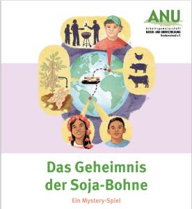 Titelbild des Lernmaterials „Das Geheimnis der Soja-Bohne“. In der Mitte eine Weltkarte mit Transportweg eines Schiffes. Darum herum: Sojapflanze, Rinder, Menschen beim Grillen sowie zwei Kinder aus verschiedenen Regionen der Welt. Oben Logo der ANU – Arbeitsgemeinschaft Natur- und Umweltbildung.