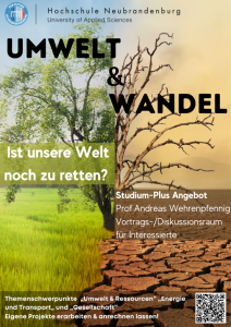 Zu sehen ist ein Baum im Zentrum des Flyers. Auf der einen Seite blüht der Baum und steht auf einer grünen Wiese. Auf der anderen Seite steht der Baum ausgetrocknet auf einer von Trockenheit gespaltenen Erde. Dazu ein Schriftzug "Umwelt & Wandel- ist unsere Welt noch zu retten?", Flyer für die Ringvorlesung "Umwelt und Wandel" an der Hochschule Neubrandenburg. Quelle: Hochschule Neubrandenburg