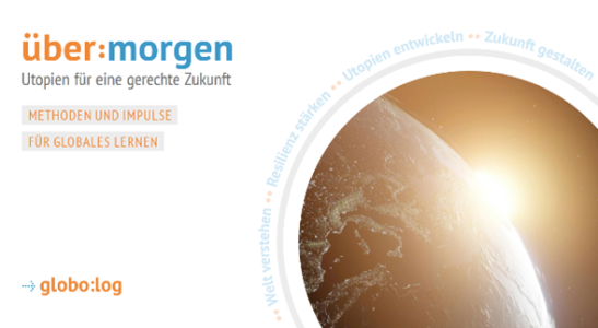 Grafik mit dem Titel „über:morgen – Utopien für eine gerechte Zukunft“. Links stehen die Schlagworte „Methoden und Impulse für Globales Lernen“, rechts ist die Erde im Sonnenaufgang zu sehen. Am Rand kreisen Begriffe wie „Welt verstehen“, „Resilienz stärken“ und „Zukunft gestalten“.