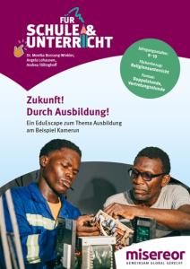 Cover eines Unterrichtsmaterials mit dem Titel „Zukunft! Durch Ausbildung!“. Untertitel: „Ein EduEscape zum Thema Ausbildung am Beispiel Kamerun“. Zu sehen sind zwei Männer bei der Arbeit an technischen Geräten. Oben stehen Angaben zu Jahrgangsstufen 9–10, Religionsunterricht sowie Doppelstunde/Vertretungsstunde. Unten das Logo von Misereor.