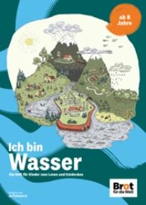 Titelbild des Hefts „Ich bin Wasser“ für Kinder ab 8 Jahren. Die Illustration zeigt eine Landschaft mit Bergen, Flüssen, Seen, Feldern und Siedlungen. Das Heft lädt zum Lesen und Entdecken rund um das Thema Wasser ein.