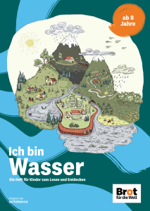 Titelbild des Hefts „Ich bin Wasser“ für Kinder ab 8 Jahren. Die Illustration zeigt eine Landschaft mit Bergen, Flüssen, Seen, Feldern und Siedlungen. Das Heft lädt zum Lesen und Entdecken rund um das Thema Wasser ein.