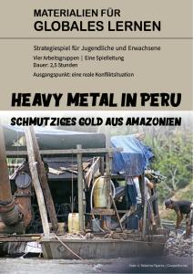 Plakat zu Bildungsmaterialien für Globales Lernen. Titel: „Heavy Metal in Peru – Schmutziges Gold aus Amazonien“. Darunter ein Foto: Männer arbeiten auf einem provisorischen Boot mit Holzgestell, Planen und Maschinen im Fluss, umgeben von dichter Vegetation.