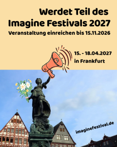 Grafik zum Imagine Festivals 2027. Sie informiert über die Möglichkeit, bis zum 15.11.2026 Veranstaltungen einzureichen. Das Festival findet vom 15. bis 18.04.2027 in Frankfurt statt. Zu sehen sind ein Megafon, Blumen und ein Brunnen vor historischen Häusern.