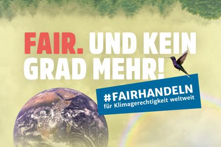 die Erde und ein Schriftzug: "Fair. Und kein Grad mehr! #Fairhandeln für Klimagerechtigkeit weltweit"