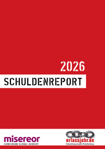 Auf rotem Hintergrund steht mittig, links ein weißer Kasten mit dem schwarzen Schriftzug: Schuldenreport. Darüber steht in weißer Schrift das Jahr 2026. Im unteren Teil befindet sich auf auf weißem Hintergrund rechts das Logo  des deutschen Entschuldungsbündnis erlassjahr.de und links in lilaner Farbe das Logo von Misereor. 