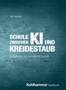 Buchcover (Kohlhammer Sachbuch): Platinenmuster in Dunkelblau, Titel „Schule zwischen KI und Kreidestaub – Ein Leitfaden für Lernorte mit Zukunft" von Jan Vedder.