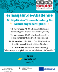 erlassjahr.de Akademie Multiplikator*innen-Schulung für Schuldengerechtigkeit. 12. November, 18-19 Uhr: Auftaktsitzung: Schuldengerechtigkeit verstehen! (online) 19. November, 18-19 Uhr: Das Deep-Dive: Schuldengerechtigkeit vertiefen! (online)26. Novemb