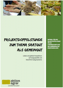 Titelseite Lokale und globale Perspektiven auf Saatgutpolitik und bäuerliche Saatgutsysteme: Projektdoppelstunde „Saatgut als Gemeingut“. Quelle: Aktion Agrar Landwende jetzt e.V.