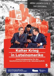 Dargestellt ist das Cover der Mappe5: Drei Politiker sitzen auf Stühlen und diskutieren. Dahinter sieht man einen Protest. Unten steht der Titel: Kalter Krieg in Lateinamerika. Unterrichtsbausteine für den Geschichtsunterricht in der Sekundarstufe II