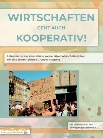 Titelbild einer Broschüre mit dem Text: „Wirtschaften geht auch kooperativ!“. Darunter ein Foto von einer Demo mit einem Schild: „Unsere Zukunft ist gemeinschaftsgetragen!“. Zielgruppe sind Lehrende, Thema ist kooperatives Wirtschaften. Herausgeber ist die Bewegungsakademie e. V.