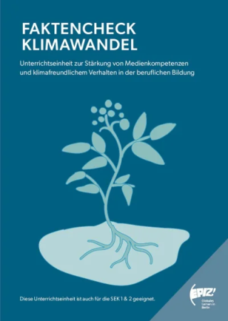 Titelseite Faktencheck Klimawandel – Unterrichtseinheit zur Stärkung von Medienkompetenzen und klimafreundlichen Verhalten in der beruflichen Bildung. Quelle und Copyright: EPIZ Berlin